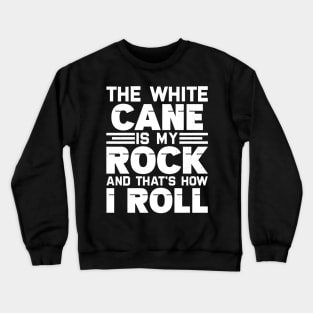 the white cane is my rock and that's how I roll Crewneck Sweatshirt